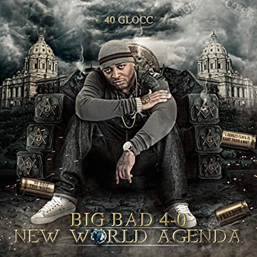 40 Glocc – Big Bad 4-0 New World Agenda