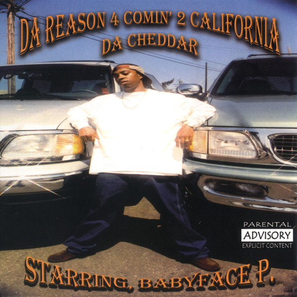 Babyface P. – Da Reason 4 Comin’ 2 California Da Cheddar