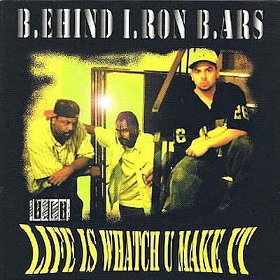 Behind Iron Bars – Life Is Whatch U Make It
