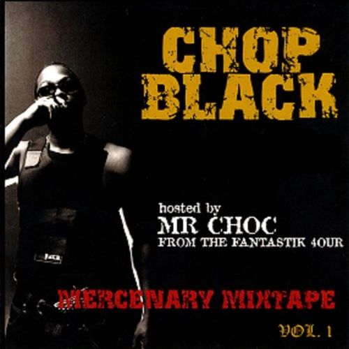 Chop Black – Mercenary Mixtape, Vol. 1 (Hosted By Mr. Choc From The Fantastic 4our)