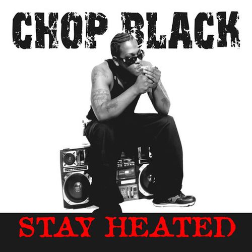 Chop Black – Stay Heated