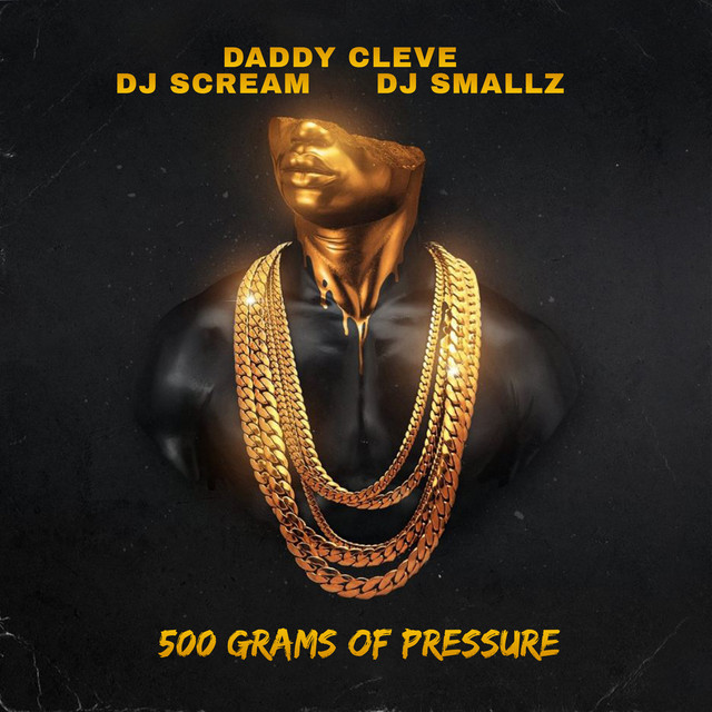 Daddy Cleve, DJ Scream & DJ Smallz – 500 Grams Of Pressure
