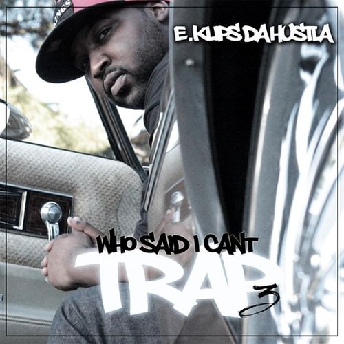 E.Klips Da Hustla - Who Said I Cant Trap? 3