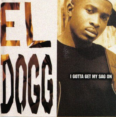 El Dogg – I Gotta Get My Sag On