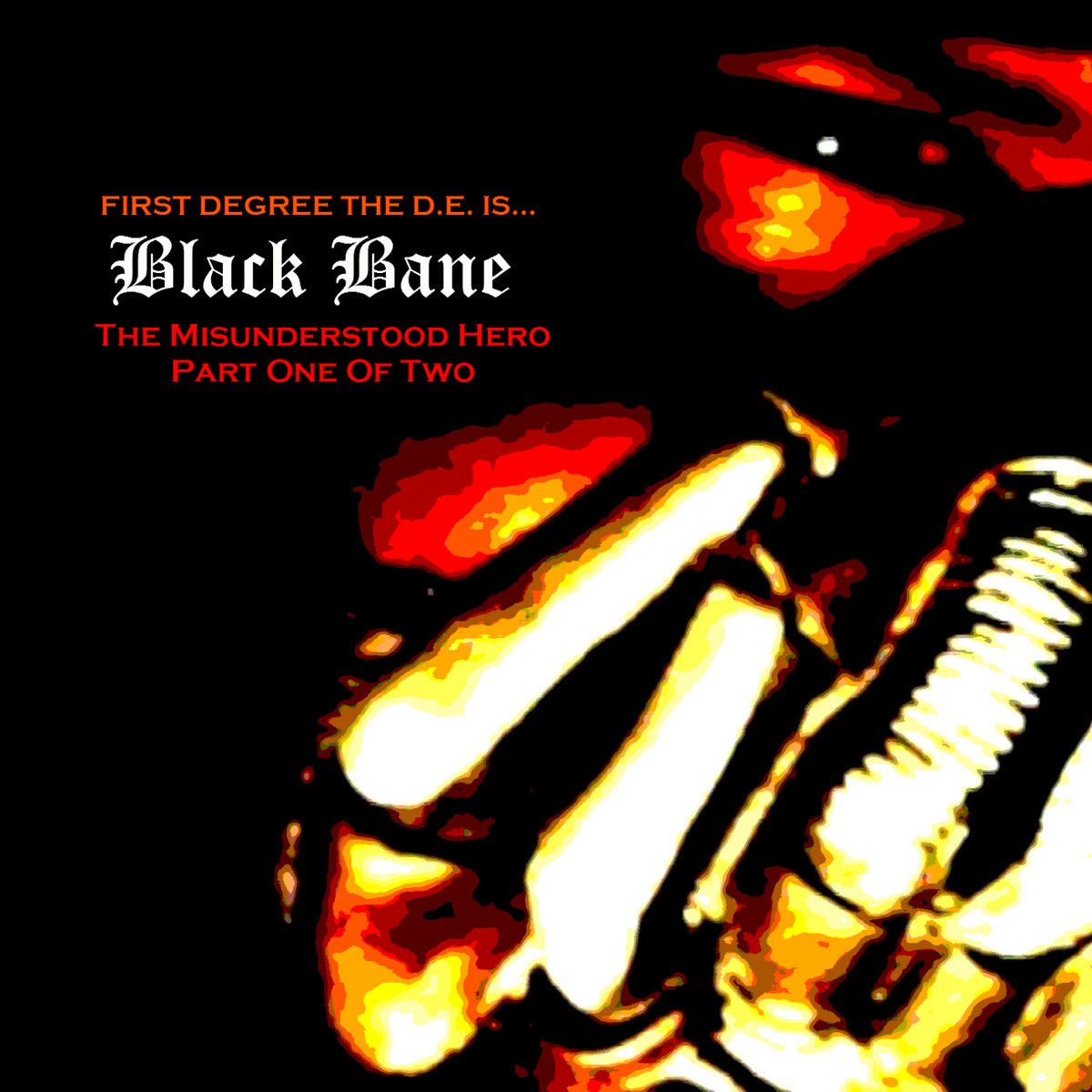 First Degree The D.E. - Black Bane The Misunderstood Hero, Pt. 1