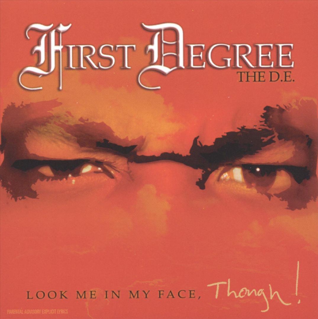 First Degree The D.E. - Look Me In My Face, Though!
