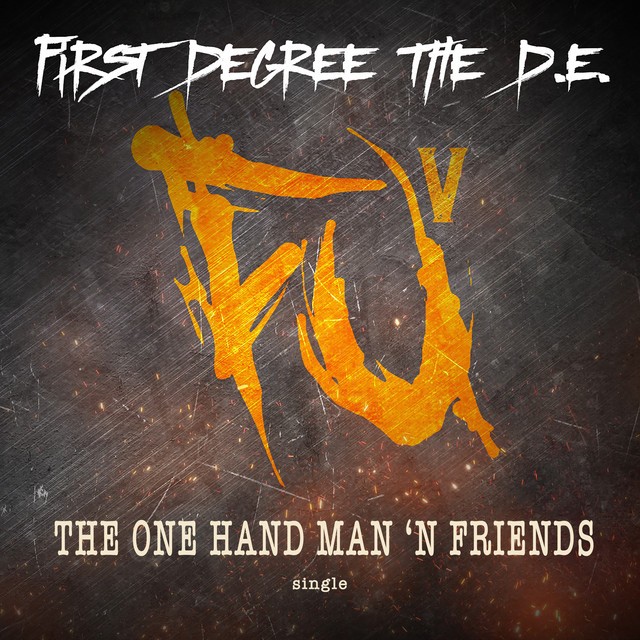 First Degree The D.E. – The One Hand Man ‘N Friendz