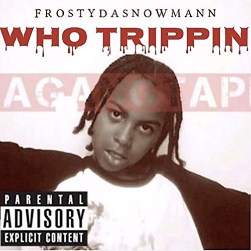 Frostydasnowmann – Who Trippin Da GangTape