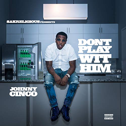 Johnny Cinco – Don’t Play Wit Him