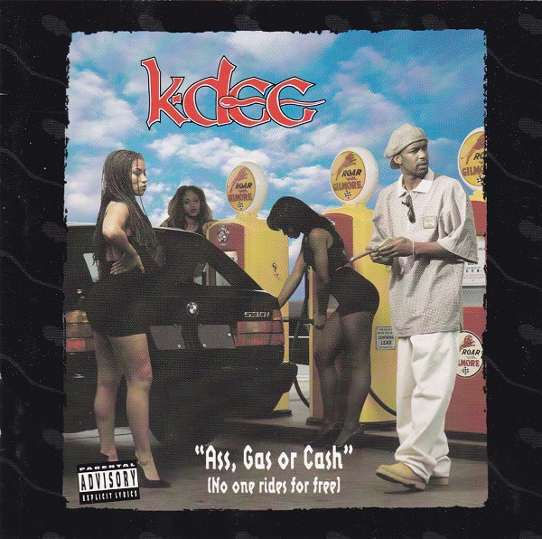 K-Dee – Ass, Gas, Or Cash (No One Rides For Free)
