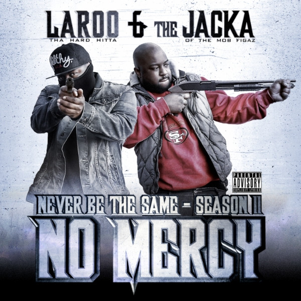 Laroo & The Jacka – Never Be The Same – Season II: No Mercy