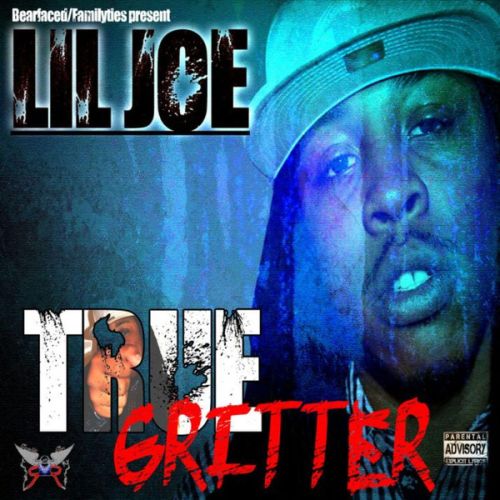 Lil Joe – Bearfaced Ent. Presents: True Gritter
