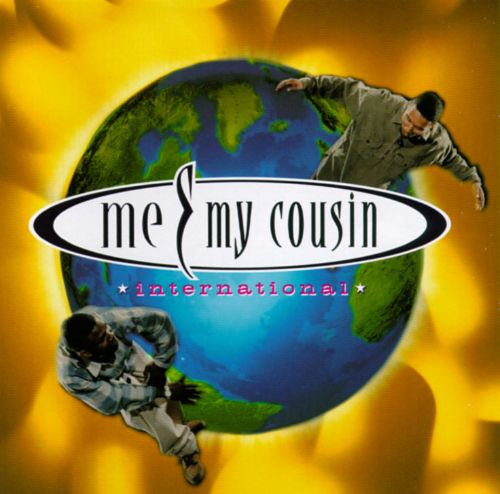 Me & My Cousin – International