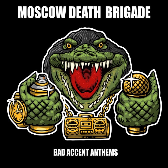 Moscow Death Brigade – Bad Accent Anthems
