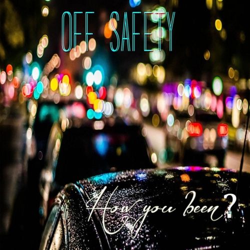 Off Safety – How You Been?