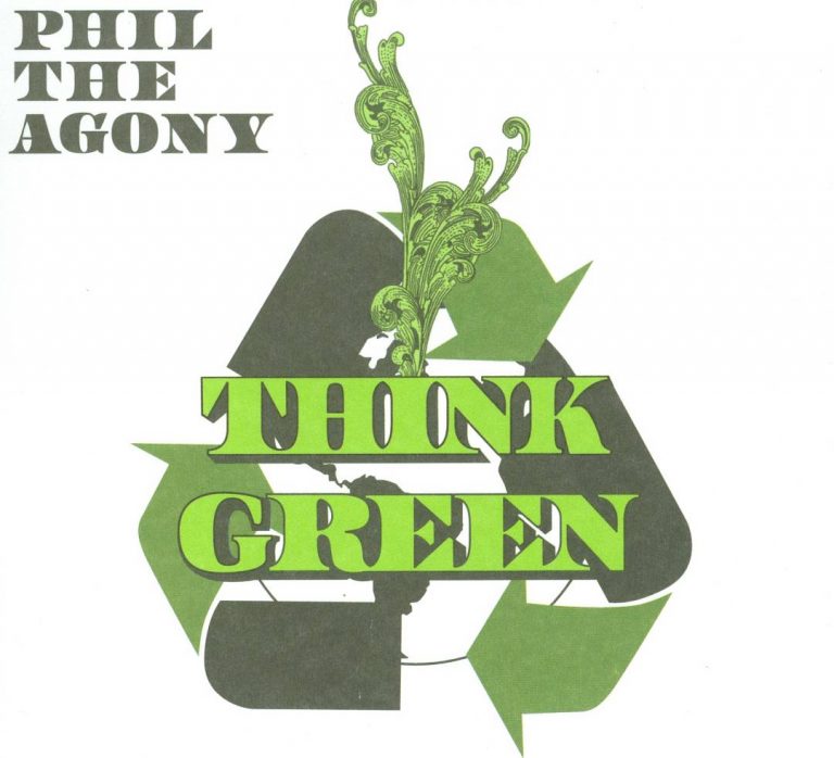 Phil The Agony – Think Green