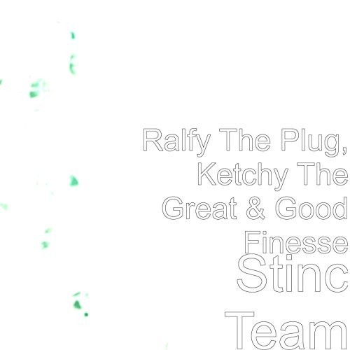 Ralfy The Plug, Ketchy The Great & Good Finesse – Stinc Team
