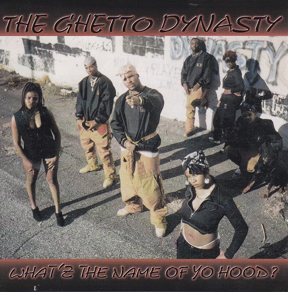 The Ghetto Dynasty – What’s The Name Of Yo Hood?