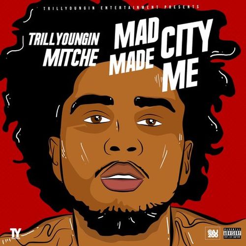 Trill Youngin Mitche – Mad City Made Me