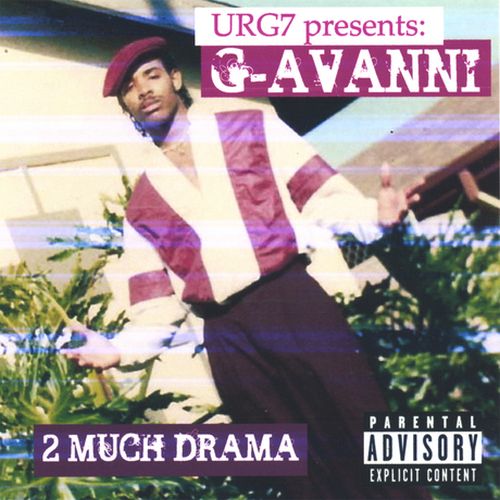 URG7 Presents: G-Avanni – 2 Much Drama