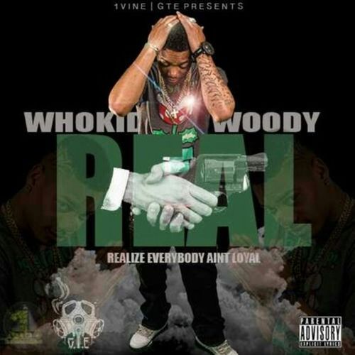 Who Kid Woody – R.E.A.L (Realize Everybody Aint Loyal)
