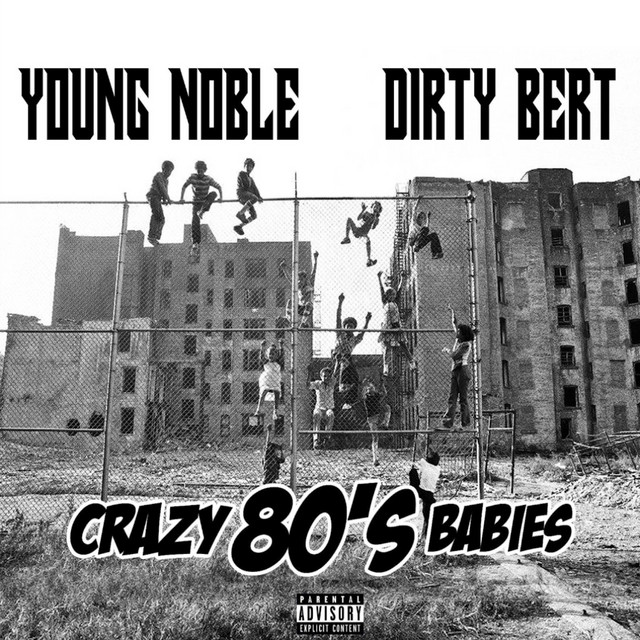 Young Noble & Dirty Bert – Crazy 80’s Babies